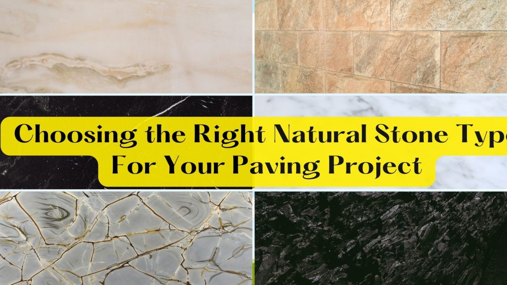 Choosing the Right Natural Stone Type For Your Paving Project